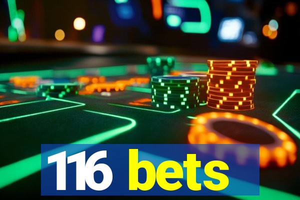 116 bets